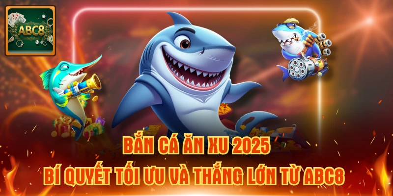 bắn cá ăn xu 2025