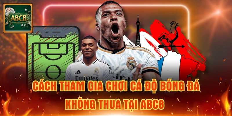 Cách cá độ bóng đá không thua tại ABC8